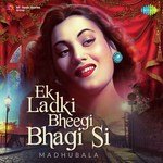 Ek Ladki Bheegi Bhagi Si - Madhubala - Mohammed Rafi Song Download